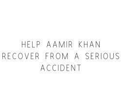 Help Aamir Khan Recover From A Serious Accident