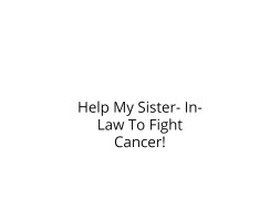 Help My Sister- In- Law To Fight Cancer!