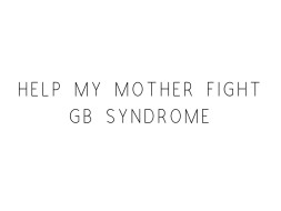 Help My Mother Recover From GB Syndrome