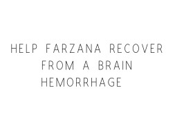 Help Farzana Recover From A Brain Hemorrhage