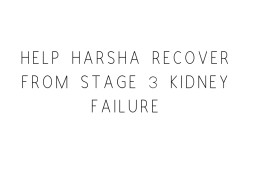 Help Harsha Recover From Stage 3 Kidney Failure