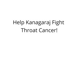 Help Kanagaraj Fight Throat Cancer!
