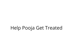 Help Pooja Get Treated for Multiple Organ Failure