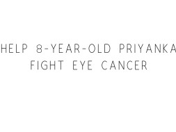 Help 8-year-old Priyanka Fight Eye Cancer