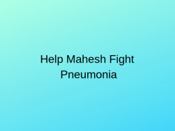 Help Mahesh Fight Pneumonia