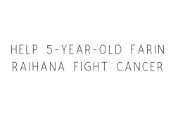 Help 5-year-old Farin Raihana Fight Cancer