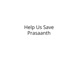 Help Prasaanth Recover from Severe Injuries
