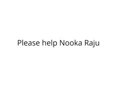 Please help Nooka Raju