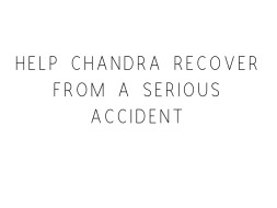 Help Chandra Recover From A Serious Accident