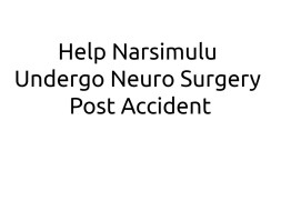 Help Narsimulu Undergo Neuro Surgery Post Accident