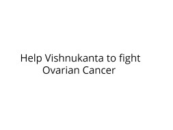 Help Vishnukanta to fight Ovarian Cancer
