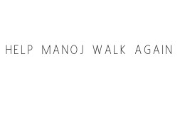 Help Manoj Walk Again