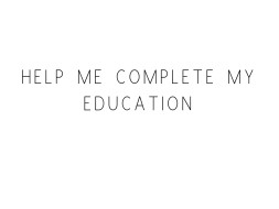 Help Me Complete My Education