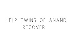 Help Twins Of Anand Recover