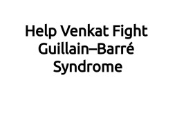 Help Venkat Fight Guillain–Barré Syndrome