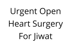 Urgent Open Heart Surgery For Jiwat