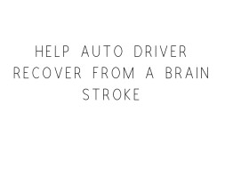 Help Auto Driver Recover From A Brain Stroke