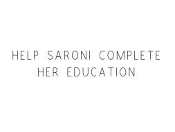 Help Saroni Complete Her Education