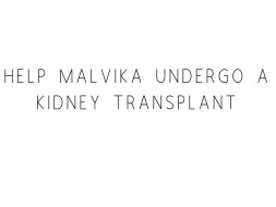 Help Malvika Undergo A Kidney Transplant
