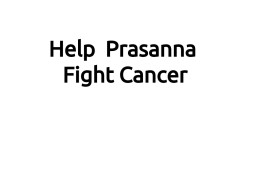 Help Prasanna Fight Cancer