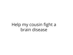 Help my Cousin Fight a Brain Disease