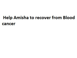 Help Amisha Agre survive through blood cancer.