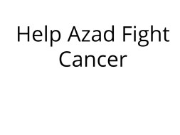 Help Azad Fight Cancer.