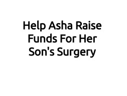 Help Asha Raise Funds For Her Son's Surgery