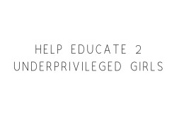 Help Educate 2 Underprivileged Girls