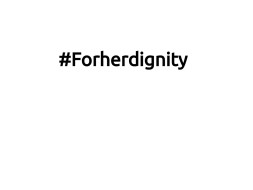 #Forherdignity