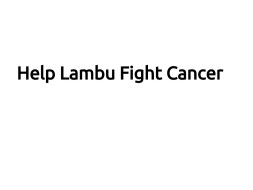 Help Lambu Fight Cancer