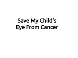 Save My Child's Eye From Cancer