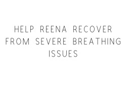 Help Reena recover from kidney failure and partial lung failure!