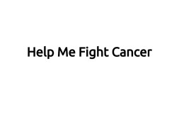 Help Me Fight Cancer