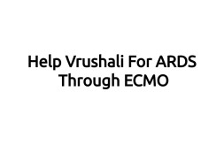 Help Vrushali For ARDS Through ECMO