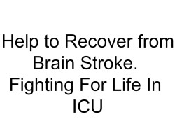 Help to Recover from Brain Stroke. Fighting For Life In ICU