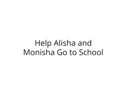 Help Alisha and Monisha Go to School