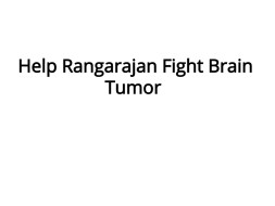 Help Rangarajan Fight Brain Tumor