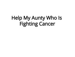 Help My Aunty Who Fighting Cancer