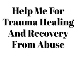 Help Me For Trauma Healing And Recovery From Abuse
