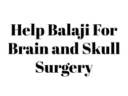 Help Balaji for Skull Surgery and Brain clot treatment
