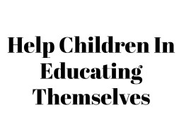 Help Children In Educating Themselves
