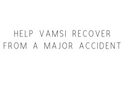 Help Vamsi Recover From A Major Accident