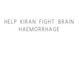 Help Kiran Fight Brain Haemorrhage