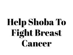Help Shoba To Fight Breast Cancer