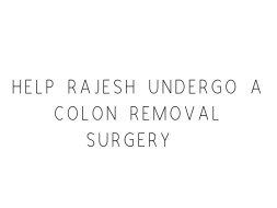 Help Rajesh Undergo A Colon Removal Surgery