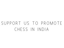 Support Us To Promote Chess In India