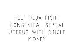 Help Puja Fight Congenital Septal Uterus With Single Kidney