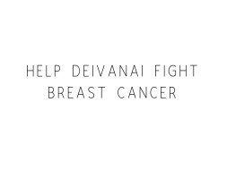 Help Deivanai Fight Breast Cancer