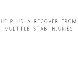 Help Usha Recover From Multiple Stab Injuries